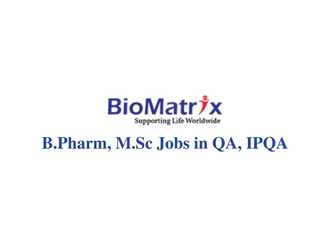 Walk in interview for B.Pharm, M.Sc in QA, IPQA at BioMatrix Healthcare Private Limited