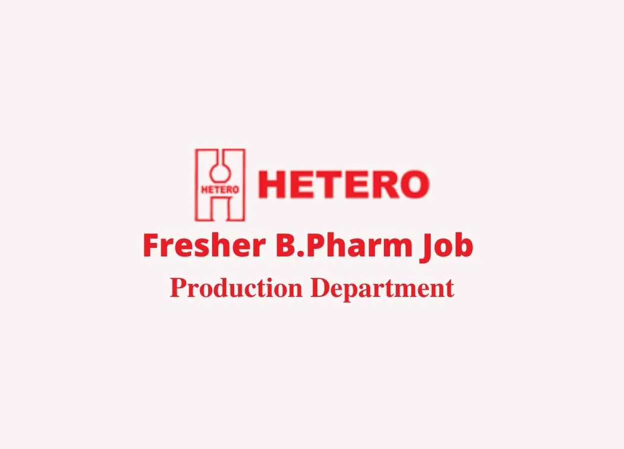 Walk in interview for Fresher B.Pharm in Production at Hetero Labs Limited
