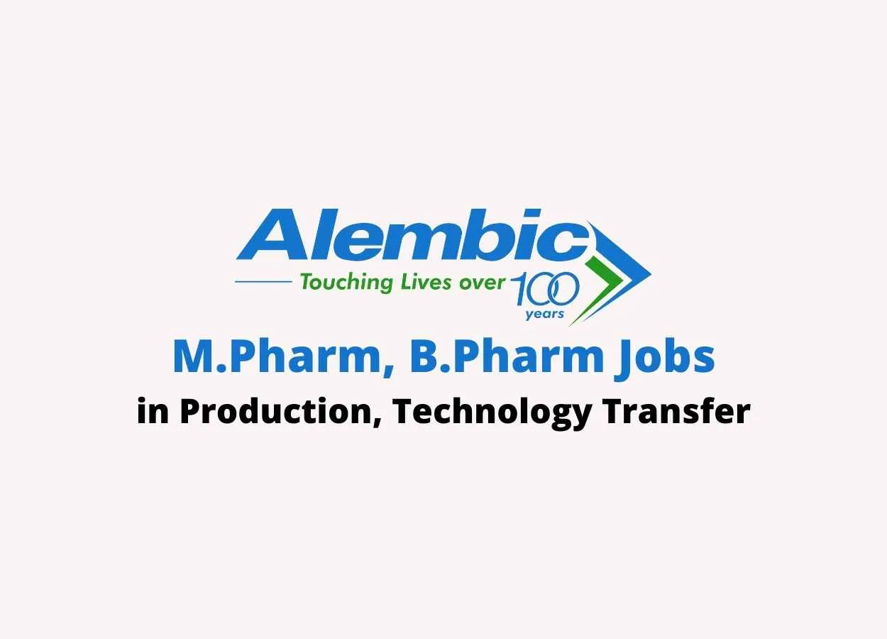 Walk in interview for M.Pharm, B.Pharm in Production, Technology Transfer at Alembic Pharmaceuticals Limited
