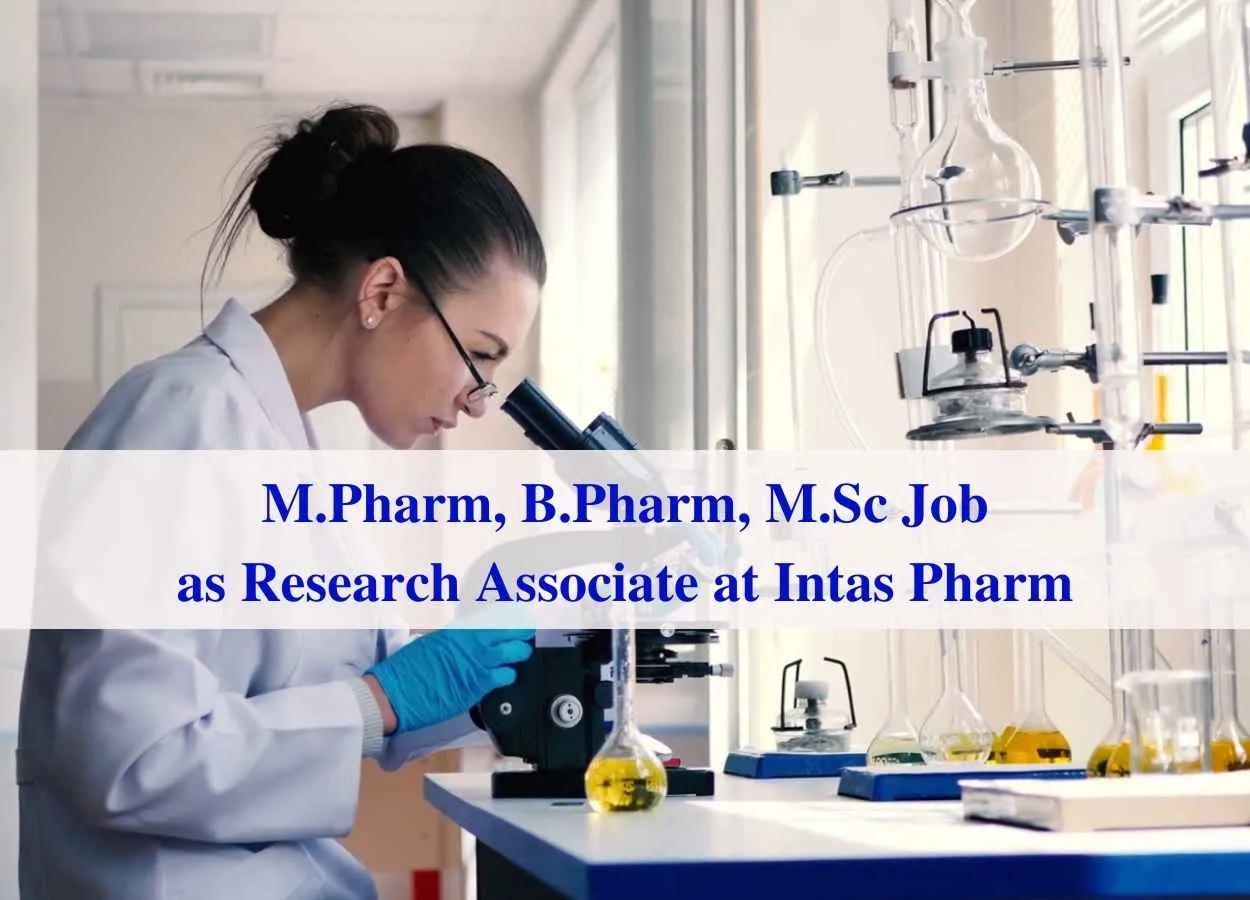 Walk in interview for M.Pharm, B.Pharm, M.Sc as Research Associate at Intas Pharmaceuticals