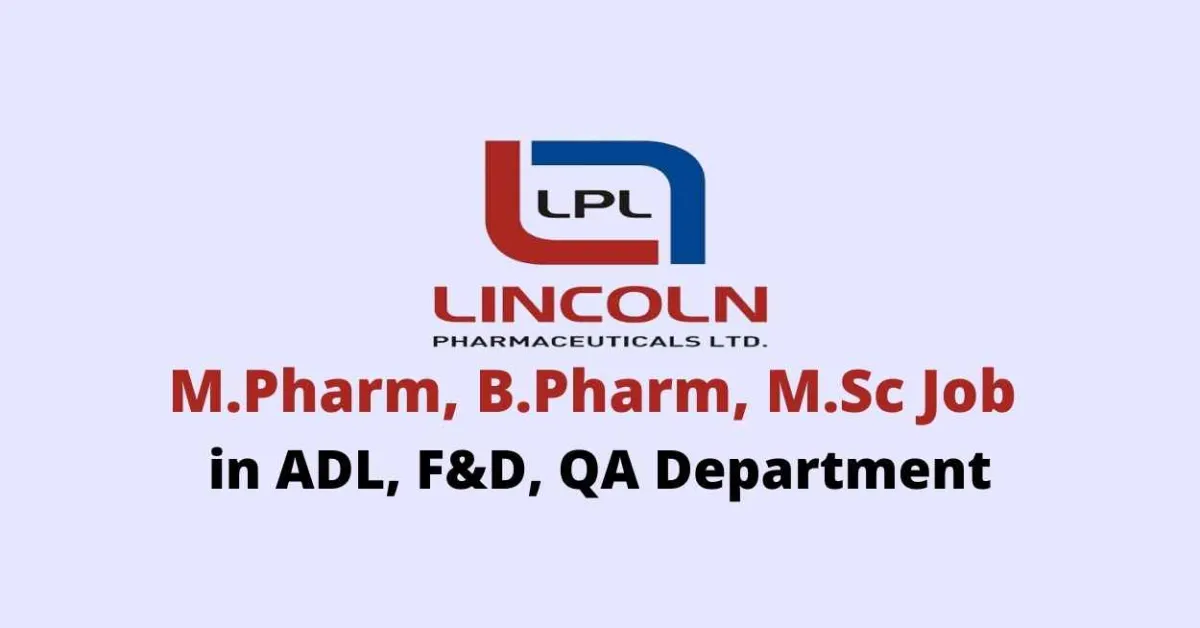 Walk in interview for M.Pharm, B.Pharm, M.Sc in ADL, F&D, QA at Lincoln Pharmaceuticals