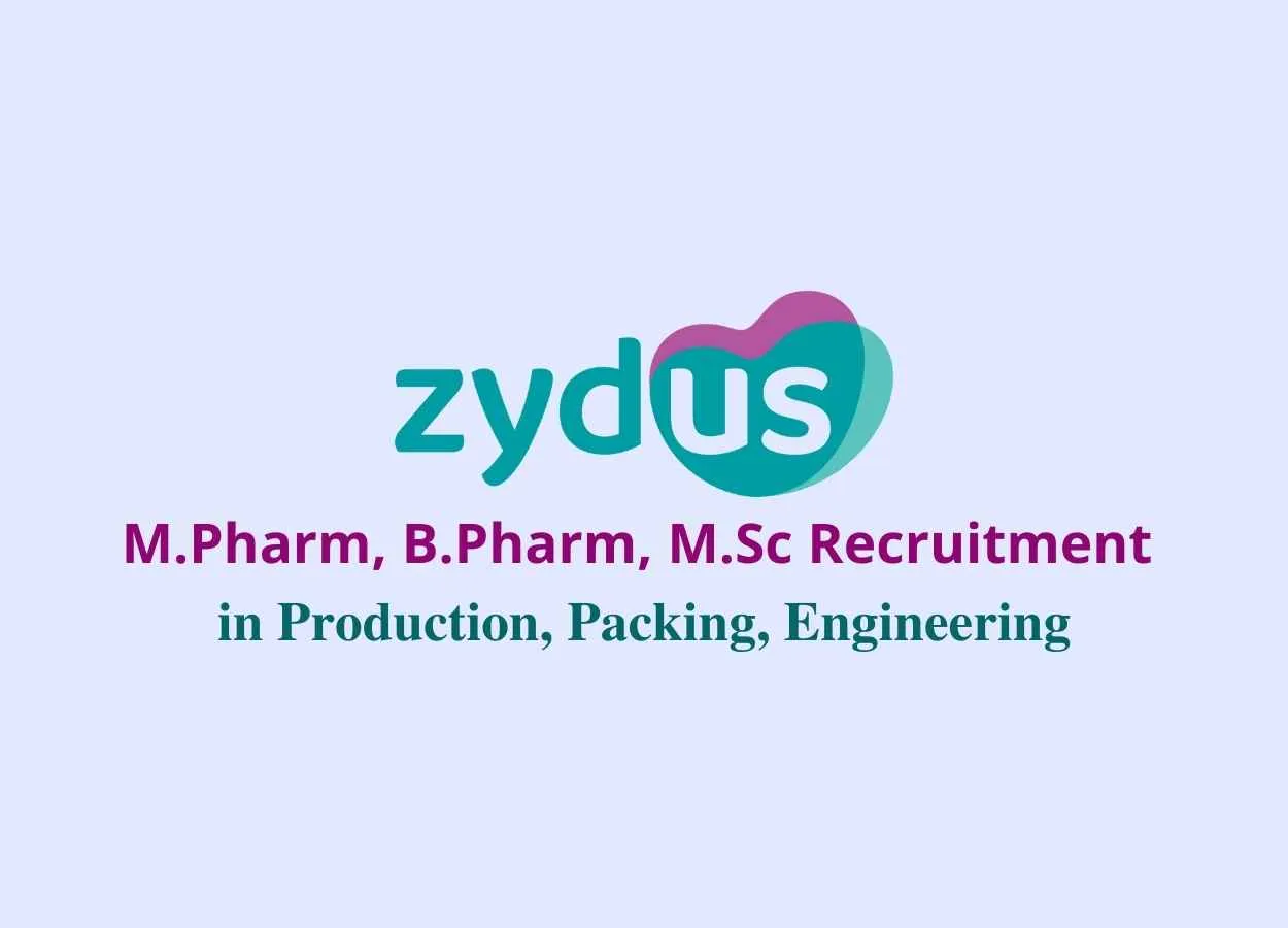 Walk in interview for M.Pharm, B.Pharm, M.Sc in Production, Packing, Engineering at Zydus Cadila