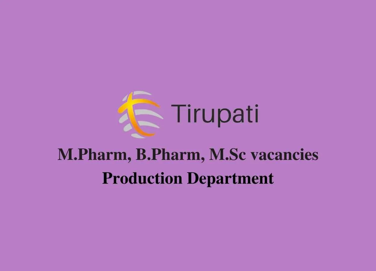Walk in interview for M.Pharm, B.Pharm, M.Sc in Production at Tirupati Group