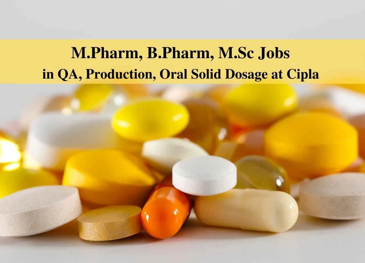 Walk in interview for M.Pharm, B.Pharm, M.Sc in QA, Production, Oral Solid Dosage at Cipla 