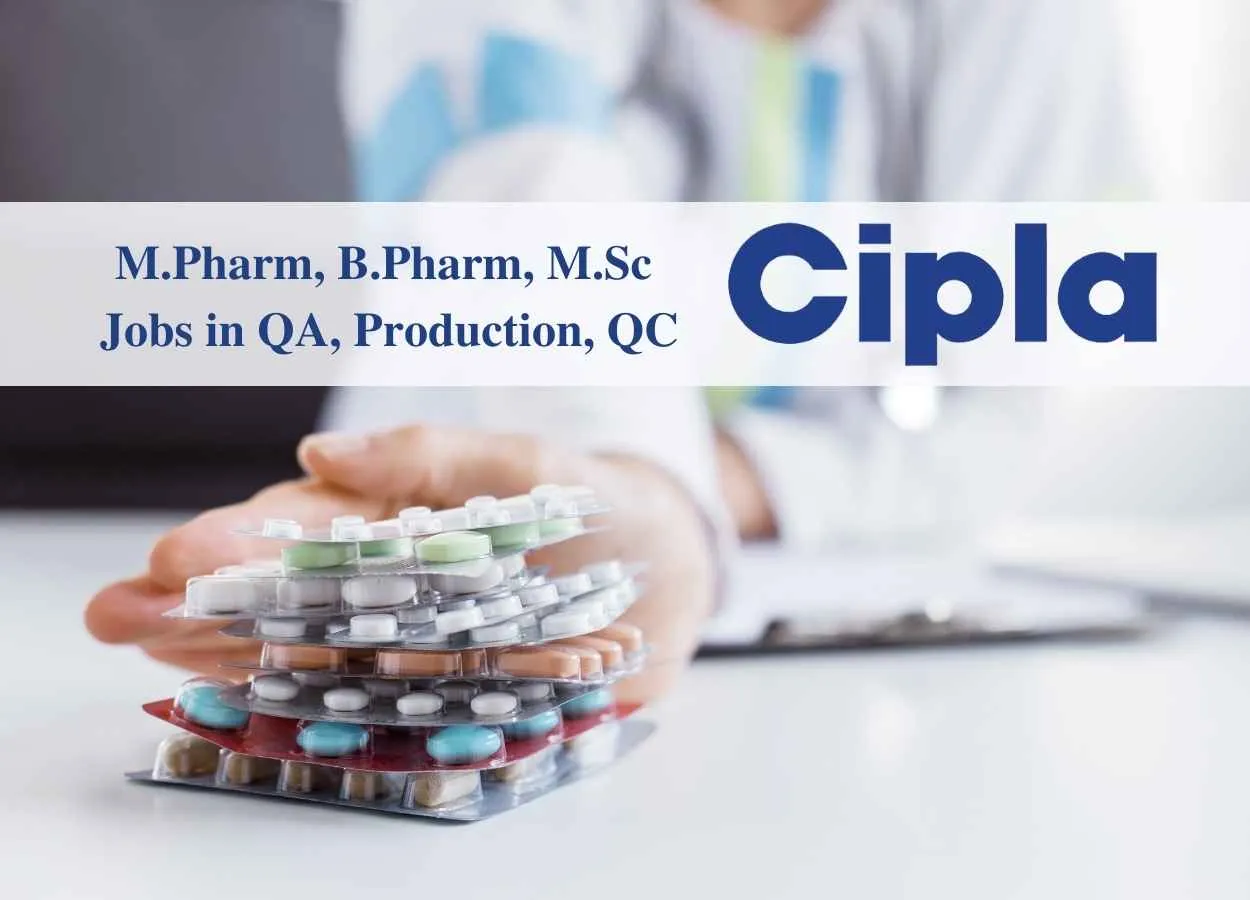 Walk in interview for M.Pharm, B.Pharm, M.Sc in QA, Production, QC at Cipla
