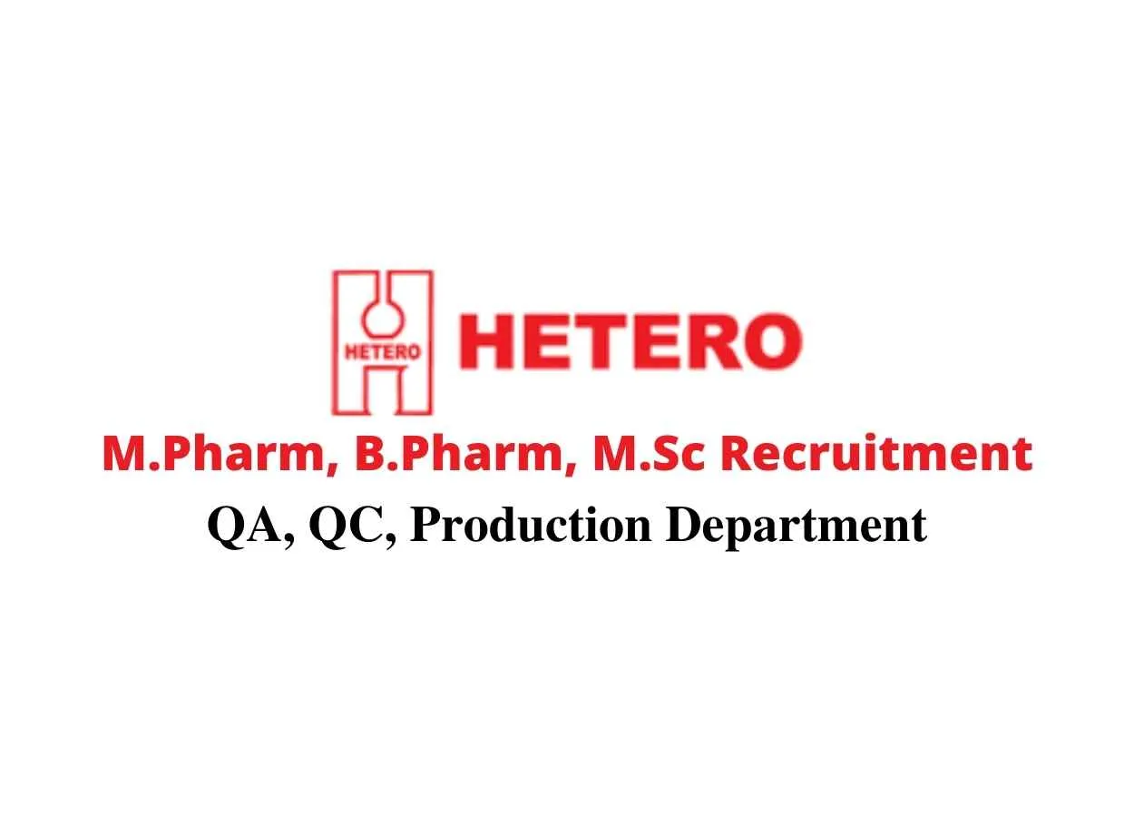 Walk in interview for M.Pharm, B.Pharm, M.Sc in QA, QC, Production at Hetero
