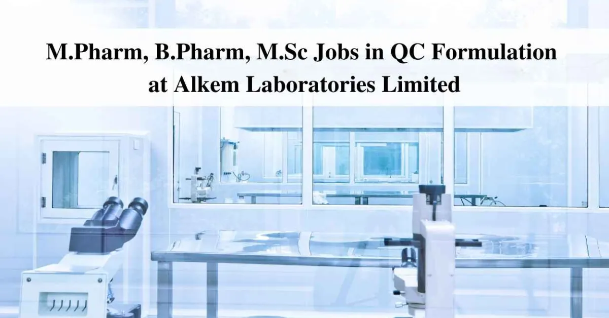Walk in interview for M.Pharm, B.Pharm, M.Sc in QC Formulation at Alkem Laboratories Limited