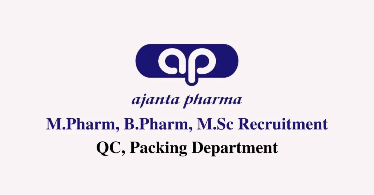 Walk in interview for M.Pharm, B.Pharm, M.Sc in QC, Packing at Ajanta Pharma Limited