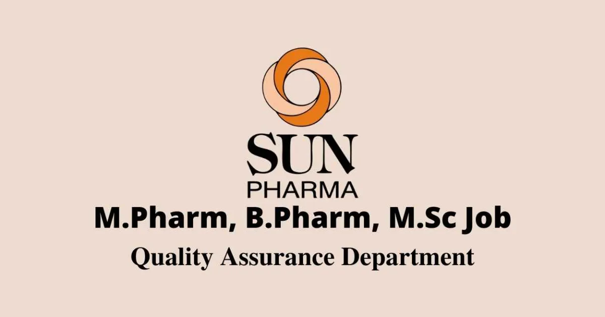 Walk in interview for M.Pharm, B.Pharm, M.Sc in Quality Assurance at Sun Pharma
