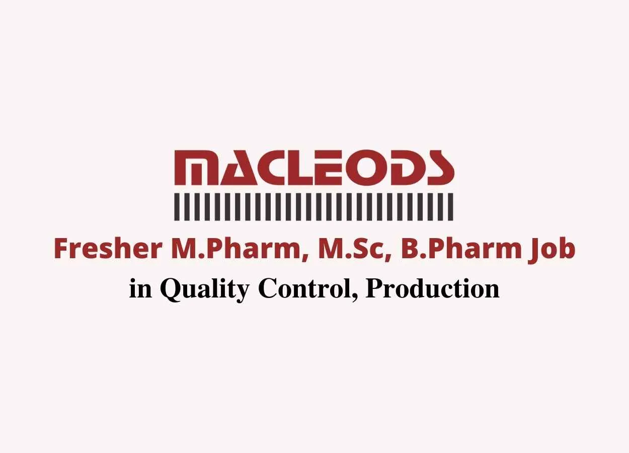 Walk in interview for Fresher M.Pharm, M.Sc, B.Pharm in Quality Control, Production at Macleods Pharmaceuticals