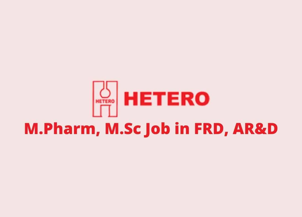 Walk in interview for M.Pharm, M.Sc in FRD, AR&D at Hetero