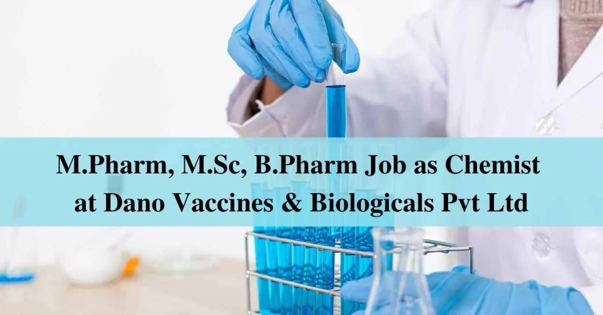 Job for M.Pharm, M.Sc, B.Pharm as Chemist at Dano Vaccines & Biologicals Pvt Ltd
