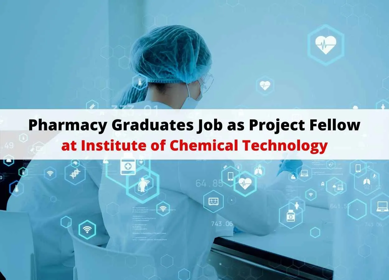 Job for Pharmacy Graduates as Project Fellow at Institute of Chemical Technology