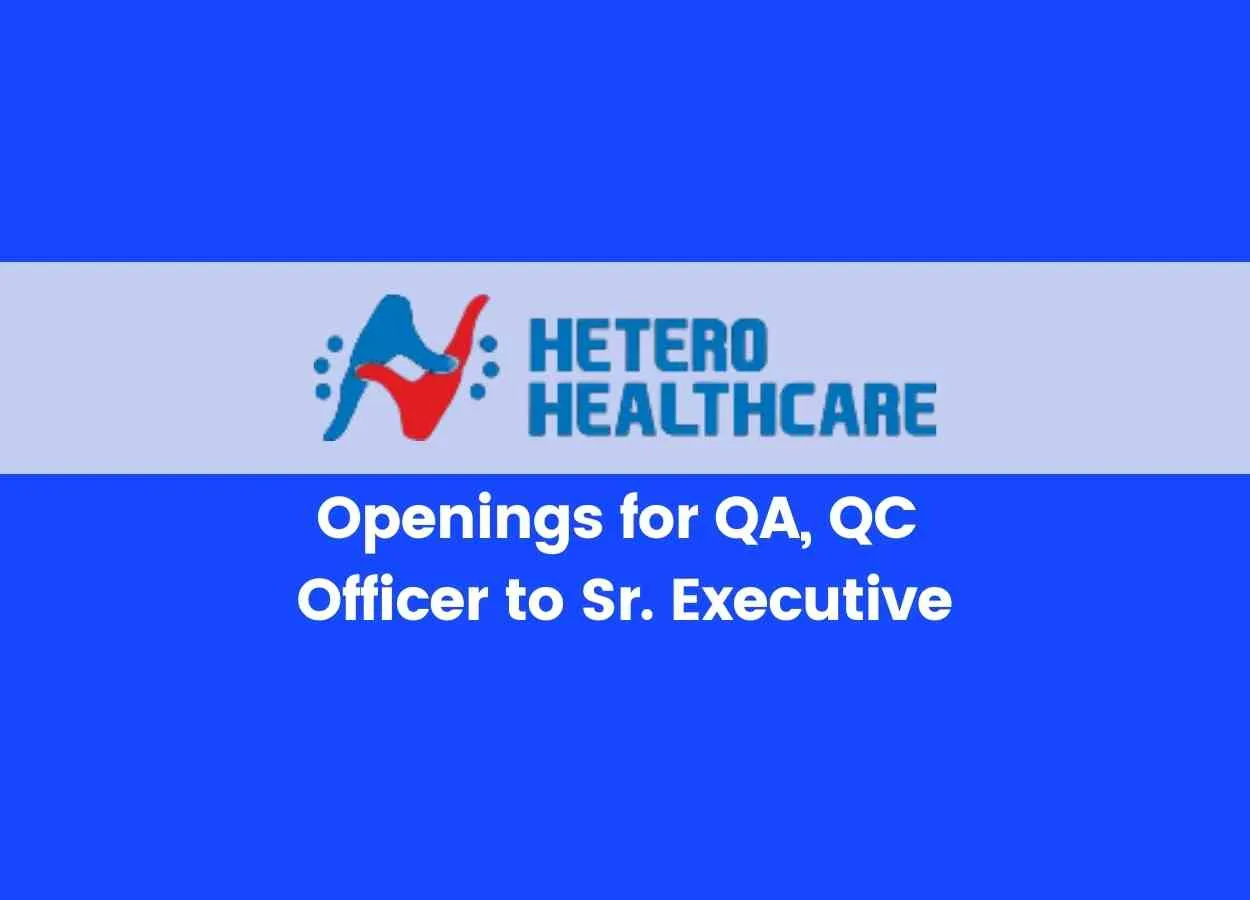 Openings for QA, QC at Hetero Healthcare