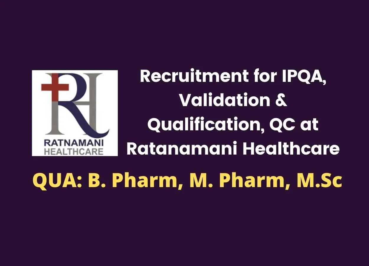 Recruitment for IPQA, Validation & Qualification, QC at Ratanamani Healthcare