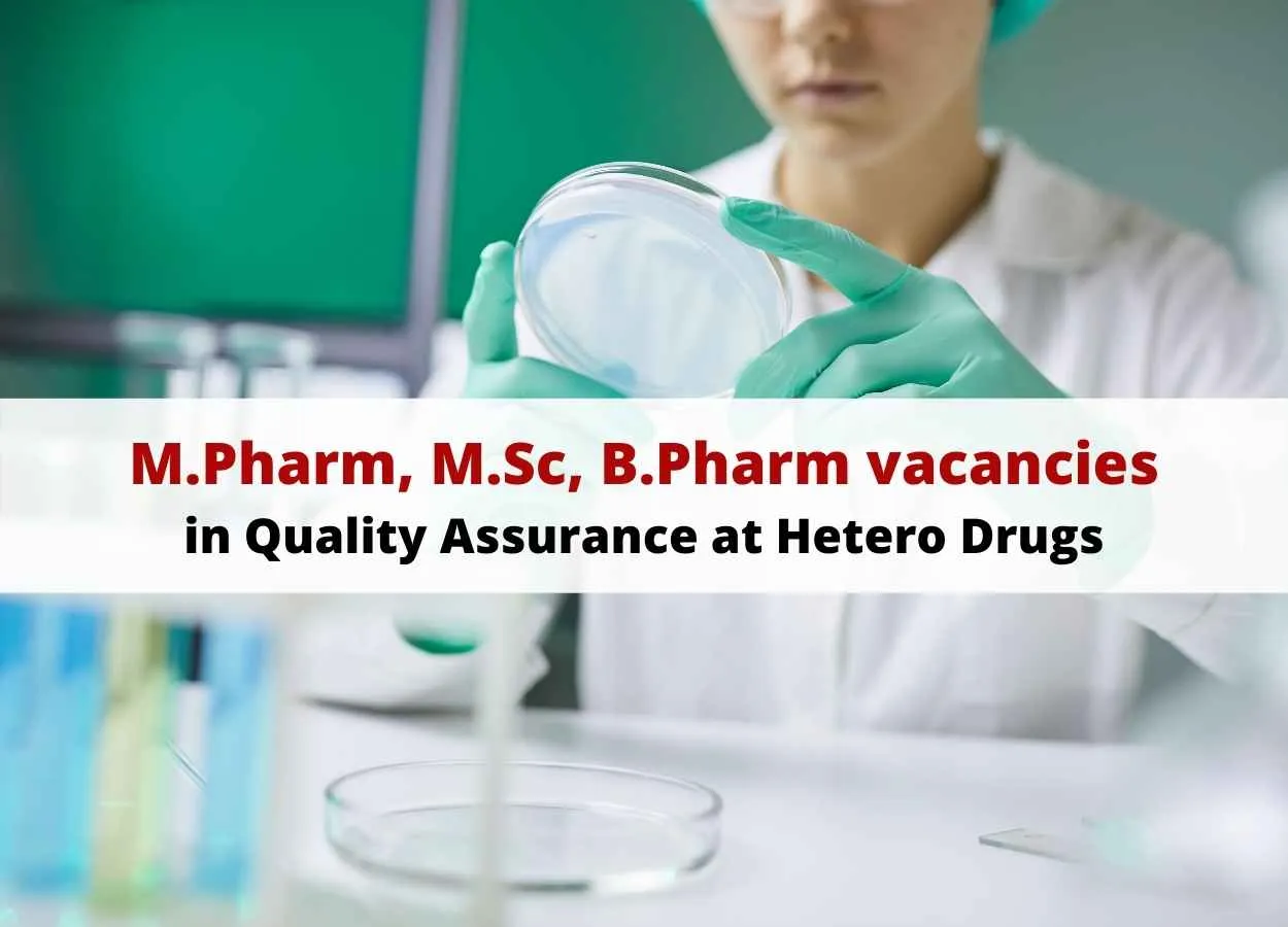 Vacancy for M.Pharm, M.Sc, B.Pharm in Quality Assurance at Hetero Drugs