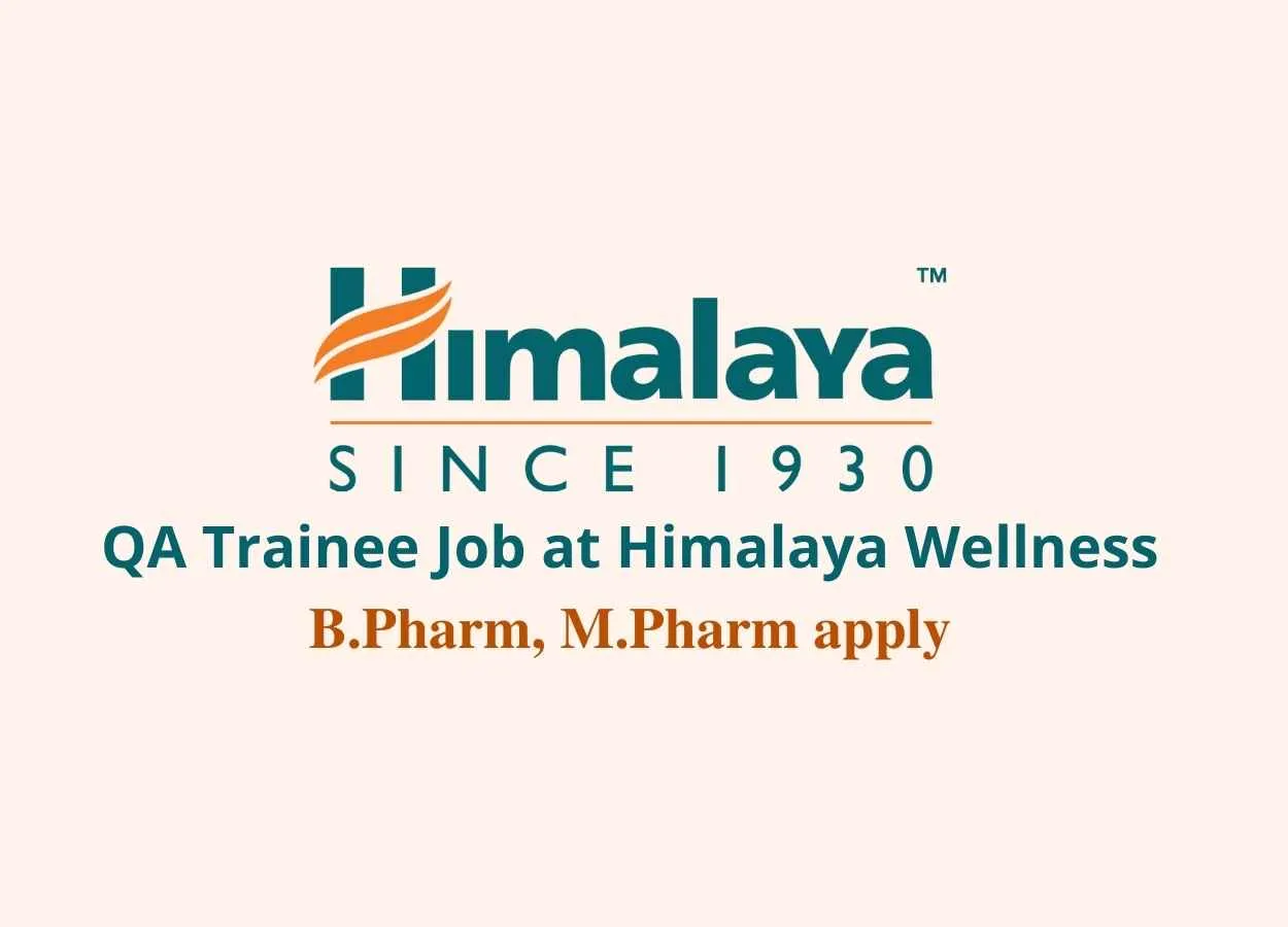 Vacancy for QA Trainee at Himalaya Wellness B.Pharm M.Pharm