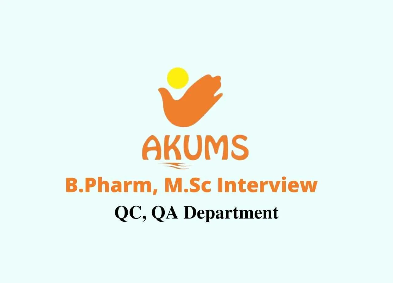 Walk in interview for B.Pharm, M.Sc in QC, QA at Akums Lifesciences Ltd