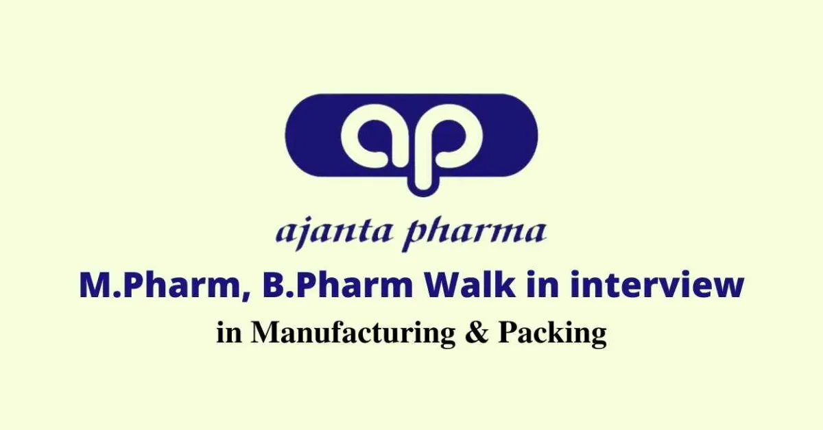 Walk in interview for M.Pharm, B.Pharm in Manufacturing & Packing at Ajanta Pharma Limited