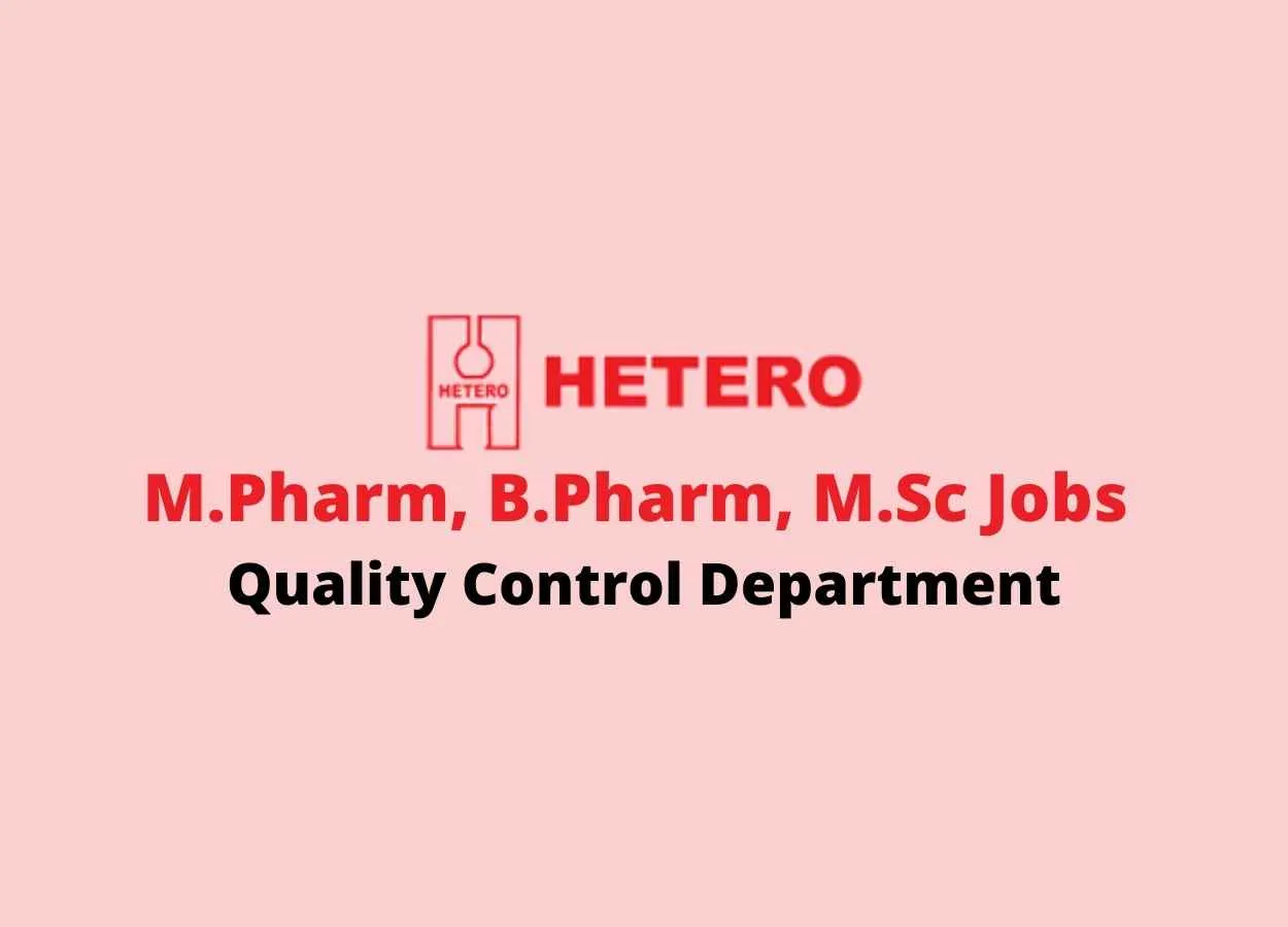 Walk in interview for M.Pharm, B.Pharm, M.Sc in Quality Control Department at Hetero Labs Limited