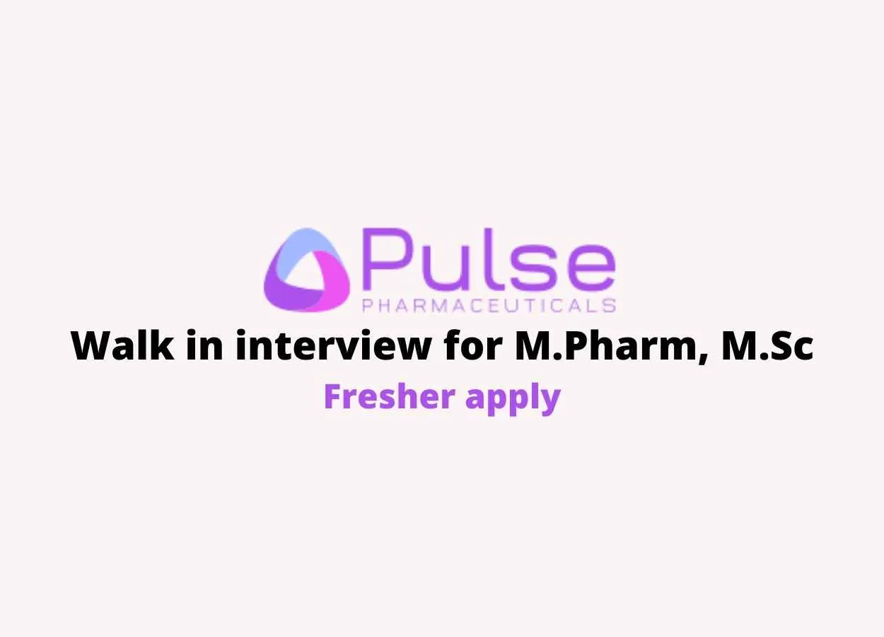 Walk in interview for M.Pharm, M.Sc at Pulse Pharma