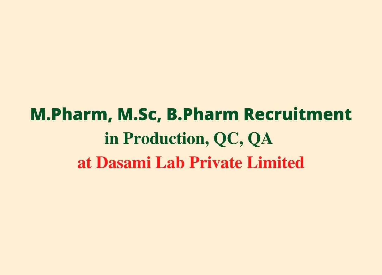 Walk in interview for M.Pharm, M.Sc, B.Pharm in Production, QC, QA at Dasami Lab Private Limited