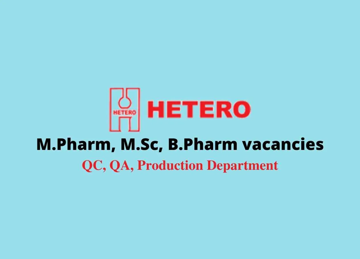 Walk in interview for M.Pharm, M.Sc, B.Pharm in QC, QA, Production at HETERO
