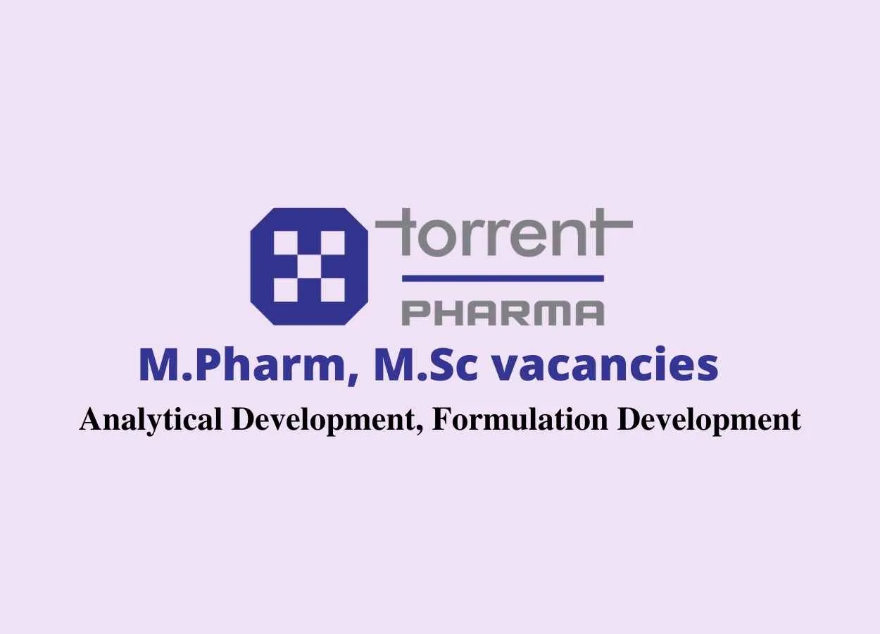 Walk in interview for M.Pharm, M.Sc in Analytical Development, Formulation Development at Torrent Pharma