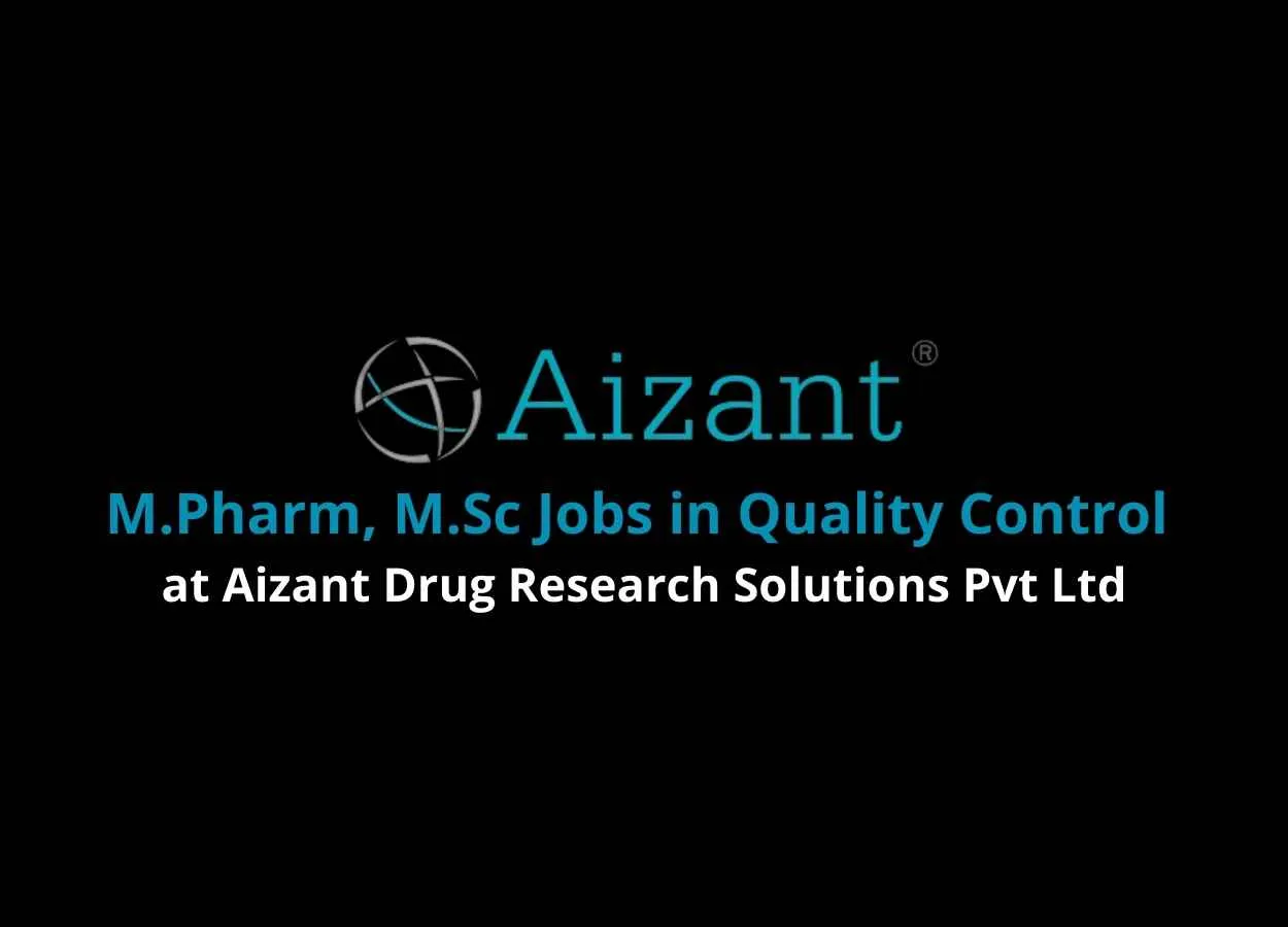 Walk in interview for M.Pharm, M.Sc in Quality Control at Aizant Drug Research Solutions Pvt Ltd