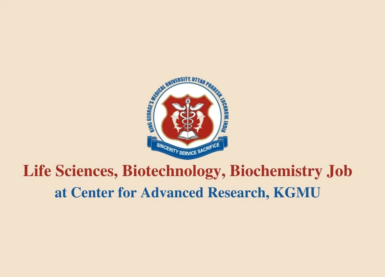 Vacancy for Life Sciences, Biotechnology, Biochemistry at King George's Medical University
