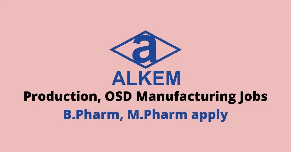 Walk in interview for B.Pharm, M.Pharm in Production, OSD Manufacturing at Alkem Laboratories Limited