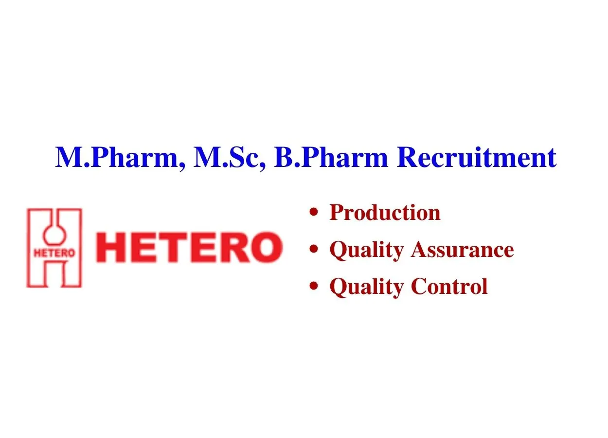 Walk in interview for Freshers M.Pharm, M.Sc, B.Pharm in Production, QA, QC at Hetero Drugs