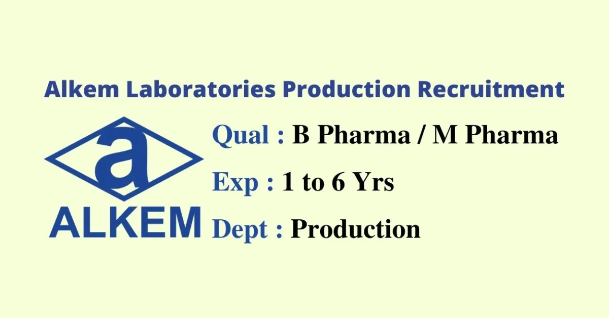 Walk in interview for M.Pharm, B.Pharm in Production at Alkem Laboratories Limited