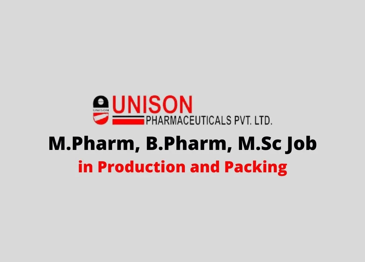 Walk In Interview for M.Pharm, B.Pharm, M.Sc in Production and Packing at Unison Pharmaceuticals