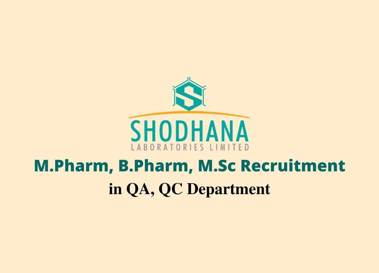 Walk In Interview for M.Pharm, B.Pharm, M.Sc in QA, QC at Shodhana Laboratories