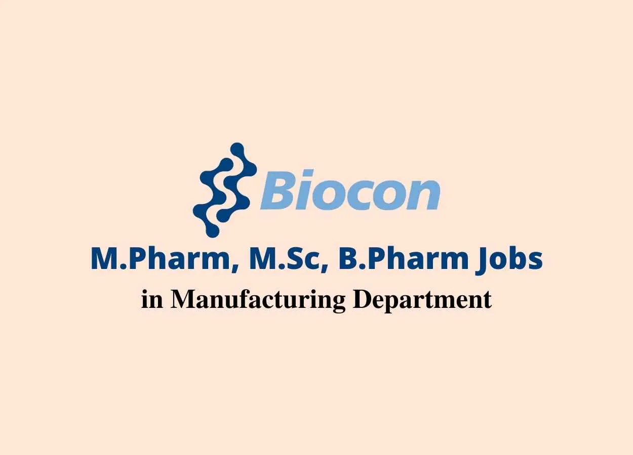 Walk in interview for M.Pharm, M.Sc, B.Pharm in Manufacturing at Biocon