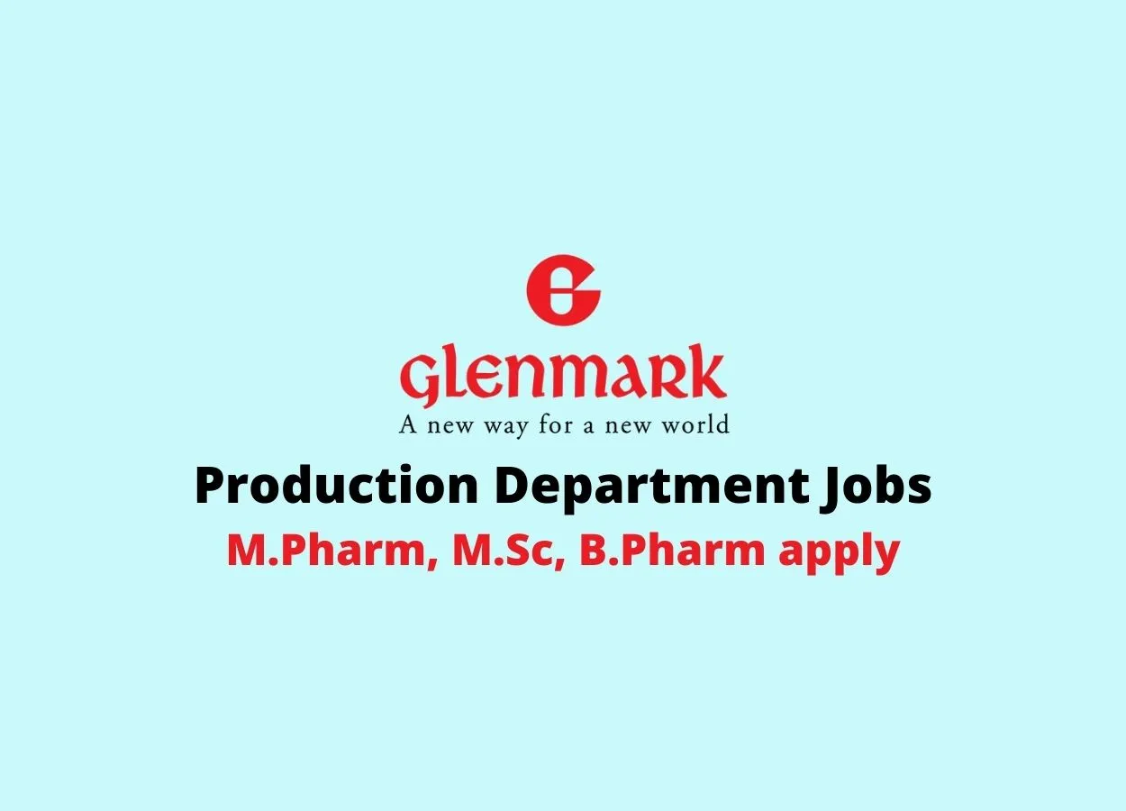 Walk in interview for M.Pharm, M.Sc, B.Pharm in Production at Glenmark