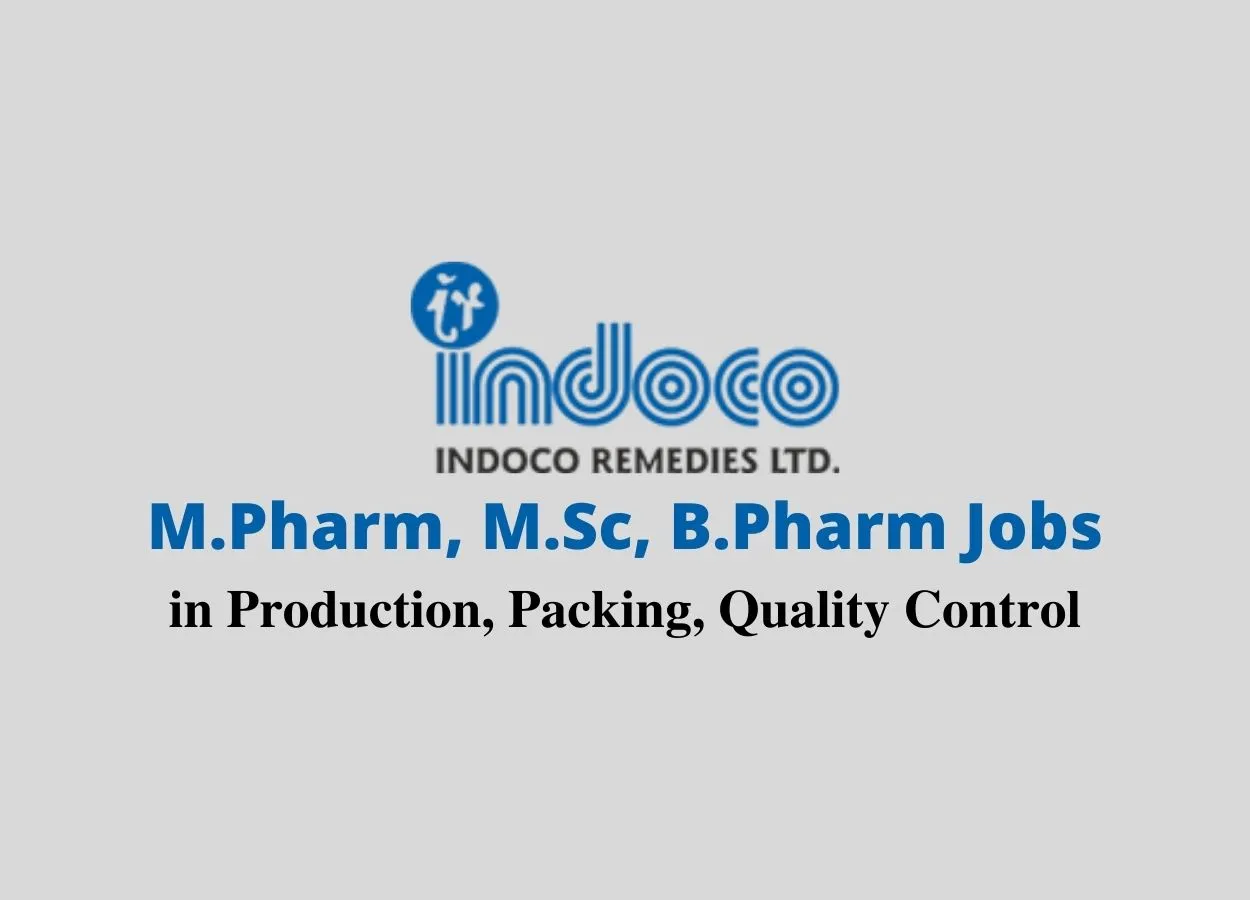 Walk in interview for M.Pharm, M.Sc, B.Pharm in Production, Packing, Quality Control at Indoco Remedies Ltd