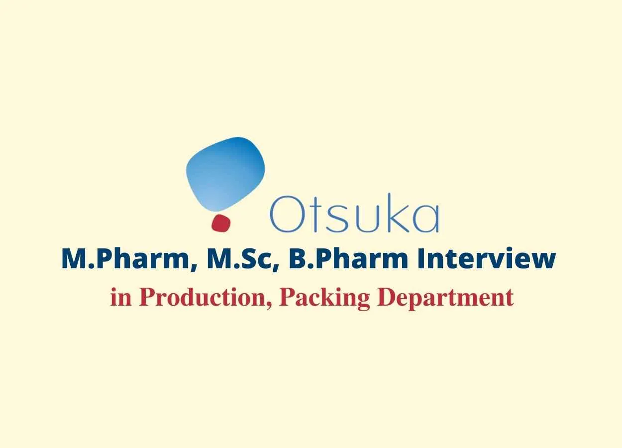 Walk in interview for M.Pharm, M.Sc, B.Pharm in Production, Packing at Otsuka Pharma
