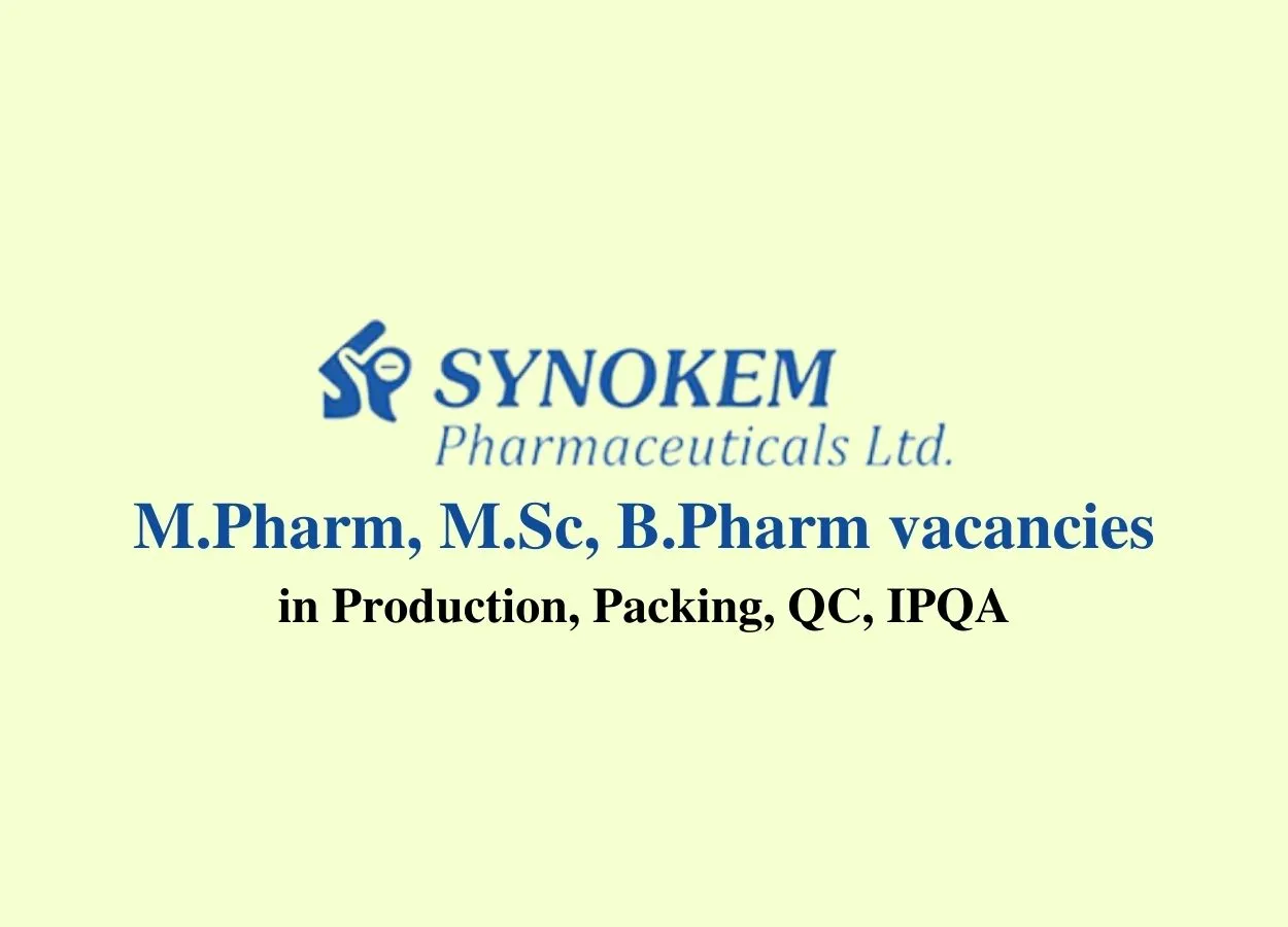 Walk in interview for M.Pharm, M.Sc, B.Pharm in Production, Packing, QC, IPQA at Synokem Pharmaceuticals