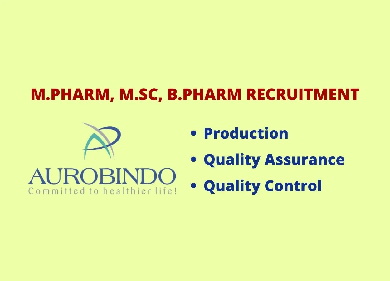 Walk in interview for M.Pharm, M.Sc, B.Pharm in Production, QA, QC at Aurobindo Pharma Ltd