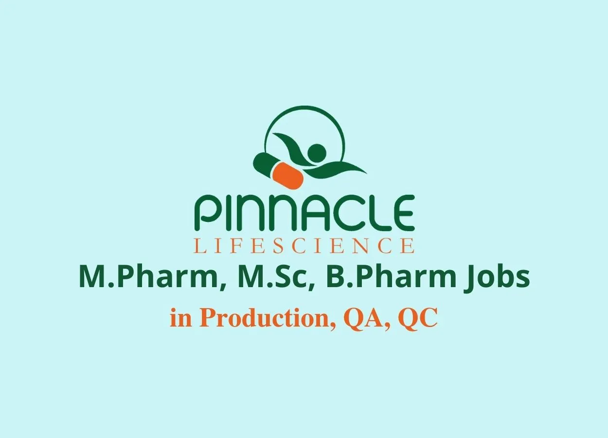 Walk in interview for M.Pharm, M.Sc, B.Pharm in Production, QA, QC at Pinnacle Life Science