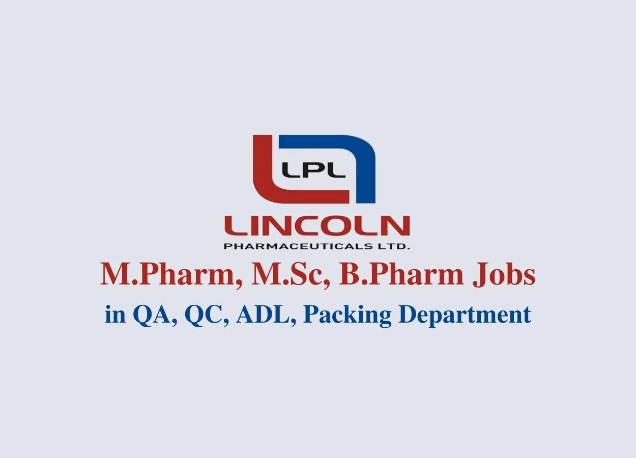 Walk in interview for M.Pharm, M.Sc, B.Pharm in QA, QC, ADL, Packing Department at Lincoln Pharma