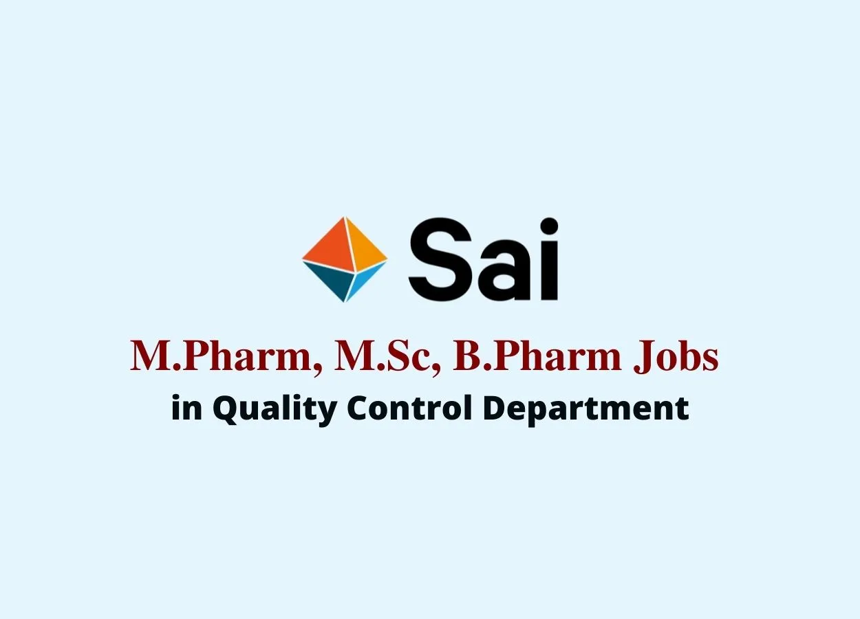 Walk in interview for M.Pharm, M.Sc, B.Pharm in Quality Control at Sai Life Sciences