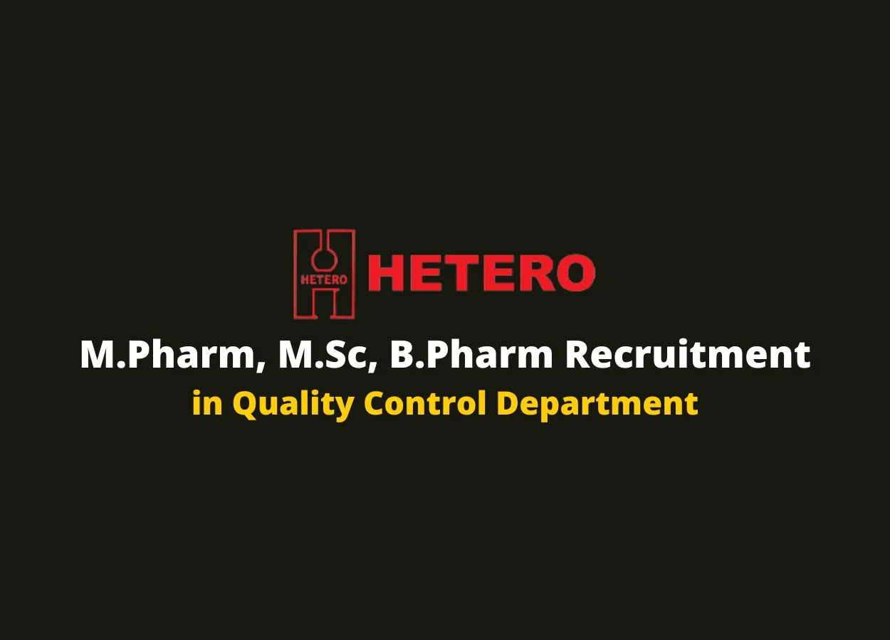 Walk in interview for M.Pharm, M.Sc, B.Pharm in Quality Control at Hetero Drugs