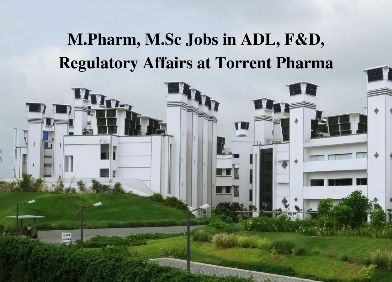 Walk in interview for M.Pharm, M.Sc in ADL, F&D, Regulatory Affairs at Torrent Pharma 