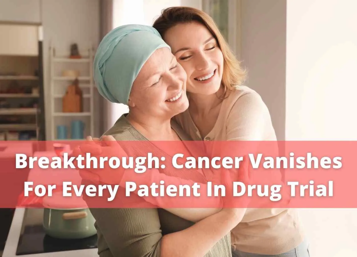 Breakthrough, Cancer Vanishes For Every Patient In Drug Trial