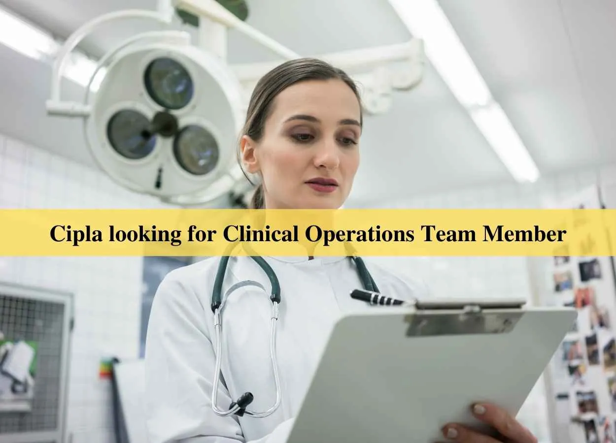 Cipla looking for Clinical Operations Team Member