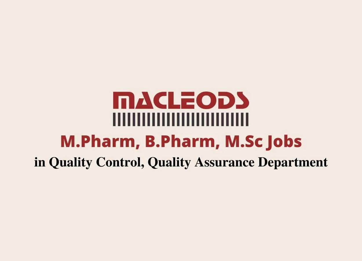 Job for M.Pharm, B.Pharm, M.Sc in Quality Control, Quality Assurance Department at Macleods Pharmaceuticals