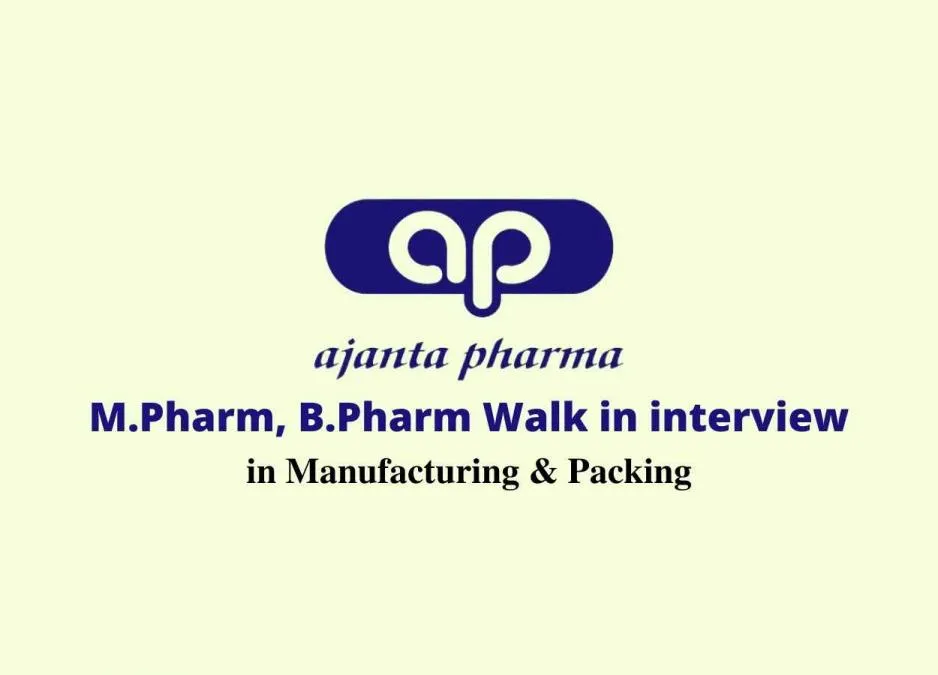Walk in interview for M.Pharm, B.Pharm in Manufacturing & Packing at Ajanta Pharma Limited